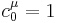 c^\mu_0 = 1